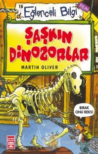 Eğlenceli Bilgi (Bilim) - Şaşkın Dinozorlar Martin Oliver