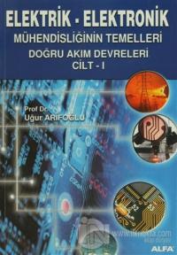 Elektrik - Elektronik Mühendisliğinin Temelleri Doğru Akım Devreleri Cilt: 1