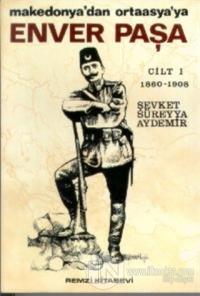 Enver Paşa Cilt: 1 1860-1908 Makedonya'dan Ortaasya'ya