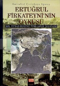 Ertuğrul Firkateyni'nin ÖyküsüXIX. yy'dan Bugüne Türk-Japon İlişkileri