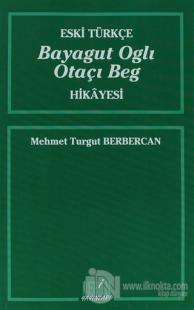 Eski Türkçe Bayagut Oglı Otaçı Beg Hikayesi