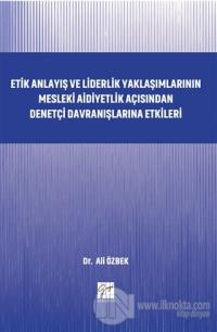 Etik Anlayış ve Liderlik Yaklaşımlarının Mesleki Aidiyetlik Açısından Denetçi Davranışlarına Etkileri