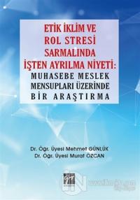 Etik İklim ve Rol Stresi Sarmalında İşten Ayrılma Niyeti: Muhasebe Meslek Mensupları Üzerinde Bir Araştırma