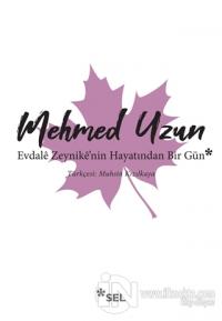 Evdale Zeynike'nin Hayatından Bir Gün Mehmed Uzun