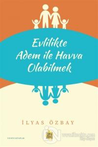 Evlilikte Adem ile Havva Olabilmek