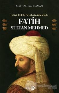 Evliya Çelebi Seyahatnamesi'nde Fatih Sultan Mehmed