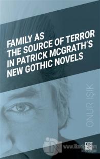 Family As The Source Of Terror In Patrick Mcgrath's New Gothic Novels