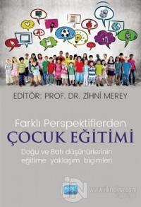 Farklı Perspektiflerde Çocuk Eğitimi - Doğu ve Batı Düşünürlerinin Eğitime Yaklaşım Biçimleri