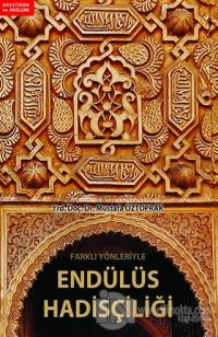 Farklı Yönleriyle Endülüs Hadisçiliği