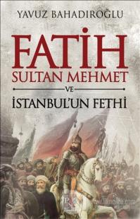 Fatih Sultan Mehmet ve İstanbul'un Fethi (Ciltli)