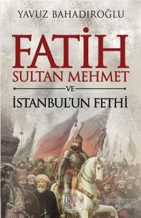 Fatih Sultan Mehmet ve İstanbul'un Fethi