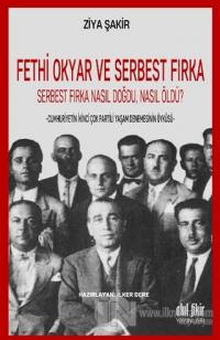Fethi Okyar ve Serbest Fırka: Serbest Fırka Nasıl Doğdu Nasıl Öldü?