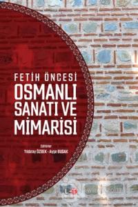 Fetih Öncesi Osmanlı Sanatı ve Mimarisi
