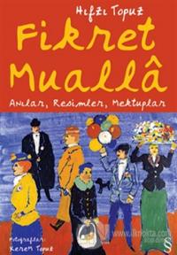Fikret Mualla Anılar, Resimler, Mektuplar