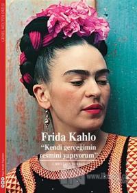 Frida Kahlo - Kendi Gerçeğimin Resmini Yapıyorum