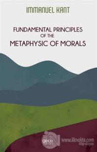 Fundamental Principles of The Metaphysic of Morals Immanuel Kant