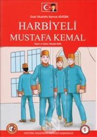Gazi Mustafa Kemal Atatürk 1 : Harbiyeli Mustafa Kemal