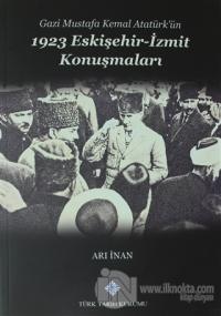 Gazi Mustafa Kemal Atatürk'ün 1923 Eskişehir -İzmit Konuşmaları