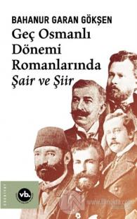 Geç Osmanlı Dönemi Romanlarında Şair ve Şiir