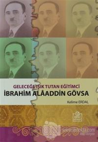 Geleceğe Işık Tutan Eğitimci İbrahim Alaaddin Gövsa