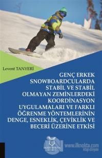 Genç Erkek Snowboardcularda Stabil ve Stabil Olmayan Zeminlerdeki Koordinasyon Uygulamaları ve Farklı Öğrenme Yöntemlerinin Denge, Esneklik, Çeviklik ve Beceri Üzerine Etkisi