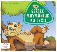 Gerçek Maymunluk Bu Değil