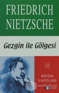 Gezgin ile Gölgesi %25 indirimli Friedrich Wilhelm Nietzsche