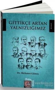 Gittikçe Artan Yalnızlığımız