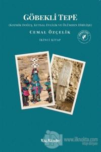 Göbekli Tepe - Kozmik Doğuş, Kutsal Evlilik ve Ölümden Dirilişe