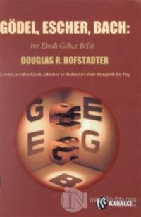 Gödel, Escher, Bach: Bir Ebedi Gökçe Belik Lewis Carroll'ın İzinde Zihinlere ve Makinelere Dair Metaforik Bir Füg