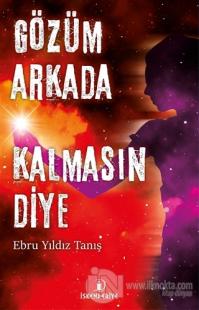 Gözüm Arkada Kalmasın Diye