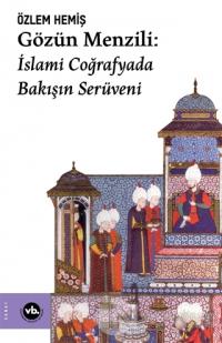 Gözün Menzili: İslami Coğrafyada Bakışın Serüveni