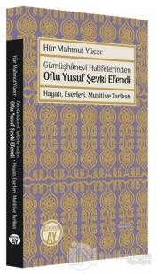 Gümüşhanevi Halifelerinden Oflu Yusuf Şevki Efendi: Hayatı, Eserleri, Muhiti ve Tarikatı