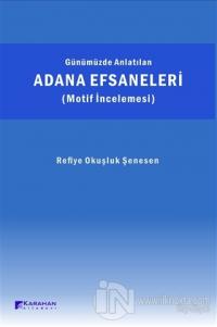 Günümüzde Anlatılan Adana Efsaneleri (Motif İncelemesi)