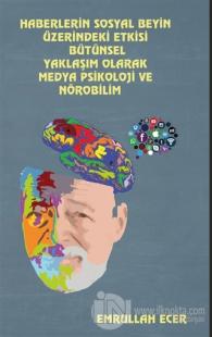 Haberlerin Sosyal Beyin Üzerindeki Etkisi Bütünsel Yaklaşım Olarak Medya Psikoloji Ve Nörobilim