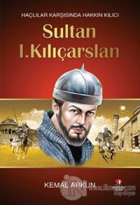 Haçlılar Karşısında Hakkın Kılıcı : Sultan 1. Kılıçarslan
