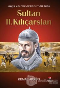 Haçlıları Dize Getiren Yiğit Türk : Sultan 2. Kılıçarslan