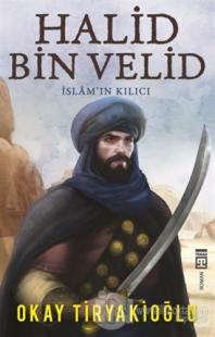 Halid Bin Velid - İslam'ın Kılıcı Okay Tiryakioğlu