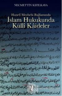 Hanefi Mezhebi Bağlamında İslam Hukukunda Külli Kaideler
