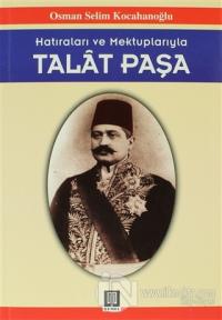 Hatıraları ve Mektuplarıyla Talat Paşa