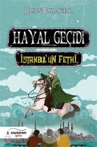 Hayal Geçidi - İstanbul'un Fethi Hasan Bayraktar