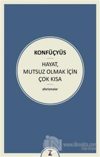 Hayat Mutsuz Olmak İçin Çok Kısa