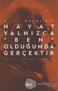 Hayat Yalnızca “Ben” Olduğumda Gerçektir G. I. Gurdjieff