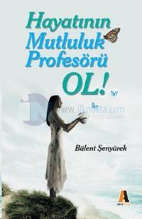 Hayatının Mutluluk Profesörü Ol!