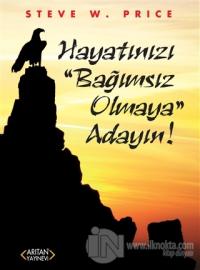 Hayatınızı "Bağımsız Olmaya" Adayın!