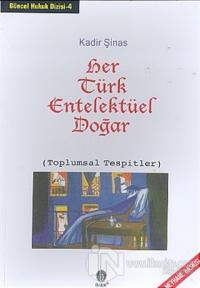 Her Türk Entelektüel Doğar