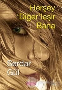 Herşey Diğer'leşir Bana