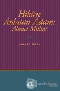 Hikaye Anlatan Adam: Ahmet Mithat %15 indirimli Nüket Esen