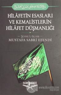 Hilafetin Esasları ve Kemalistlerin Hilafet Düşmanlığı