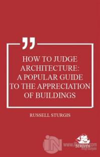 How to Judge Architecture: A Popular Guide to the Appreciation of Buildings